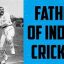 Father of cricket in india